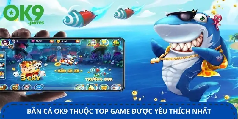 ban-ca-ok9-thuoc-top-game-duoc-yeu-thich-nhat