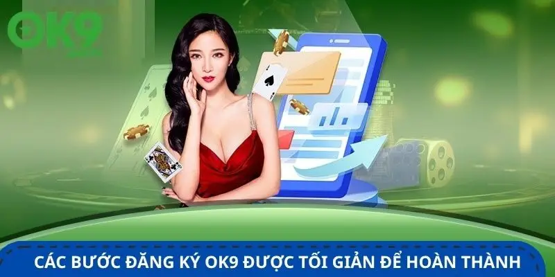 cac-buoc-dang-ky-ok9-duoc-toi-gian-de-hoan-thanh-nhanh-chong