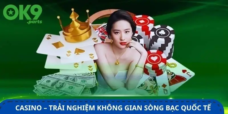 casino-ok9-trai-nghiem-khong-gian-song-bac-quoc-te-tai-nha