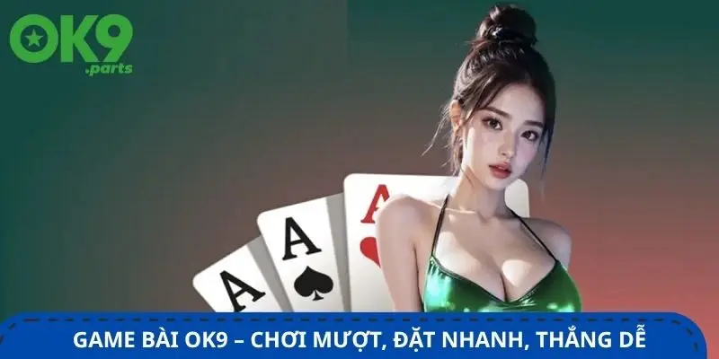 game-bai-ok9-choi-muot-dat-nhanh-thang-de
