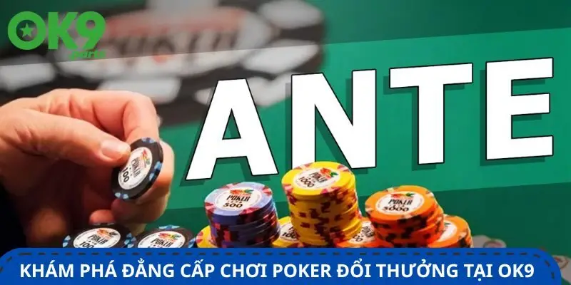 kham-pha-dang-cap-choi-poker-doi-thuong-tai-ok9