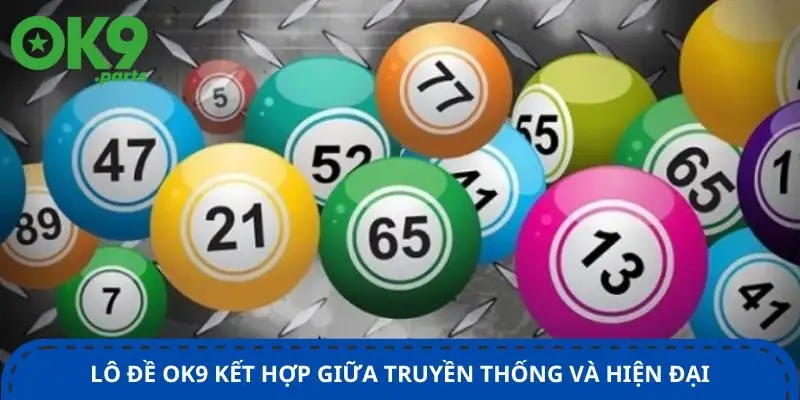 lo-de-ok9-ket-hop-giua-truyen-thong-va-hien-dai