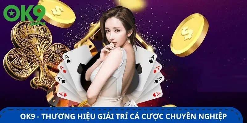 ok9-thuong-hieu-giai-tri-ca-cuoc-chuyen-nghiep-duoc-danh-gia-cao