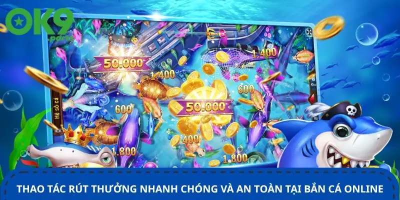 thao-tac-rut-thuong-nhanh-chong-va-an-toan-tai-ban-ca-online