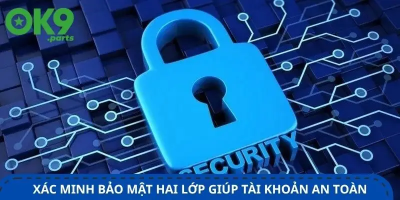 thiet-lap-xac-minh-bao-mat-hai-lop-giup-tai-khoan-an-toan-hon