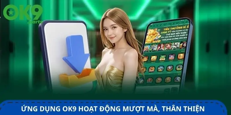 ung-dung-ok9-hoat-dong-muot-ma-than-thien-voi-nguoi-dung